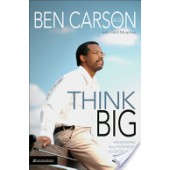 Think Big: Unleashing Your Potential for Excellence by Ben Carson, Cecil Murphey